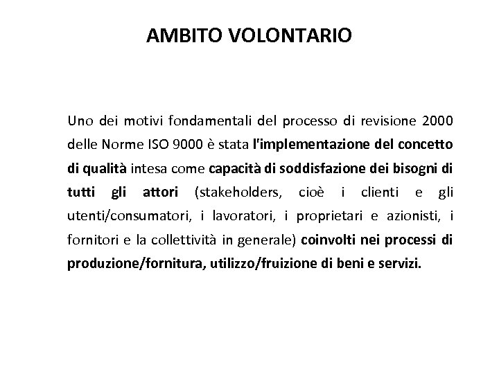 AMBITO VOLONTARIO Uno dei motivi fondamentali del processo di revisione 2000 delle Norme ISO