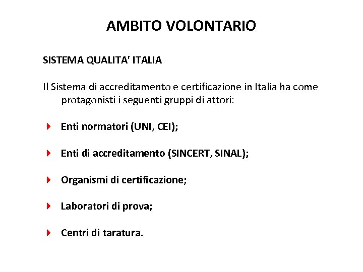 AMBITO VOLONTARIO SISTEMA QUALITA' ITALIA Il Sistema di accreditamento e certificazione in Italia ha