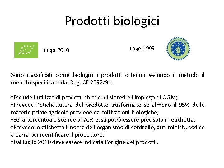 Prodotti biologici Logo 2010 Logo 1999 Sono classificati come biologici i prodotti ottenuti secondo