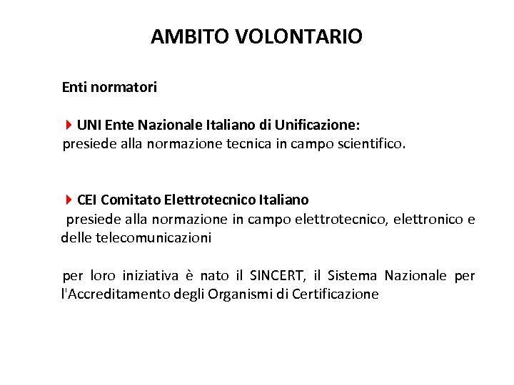 AMBITO VOLONTARIO Enti normatori 4 UNI Ente Nazionale Italiano di Unificazione: presiede alla normazione