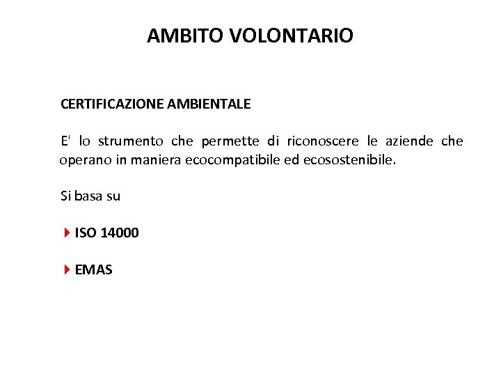 AMBITO VOLONTARIO CERTIFICAZIONE AMBIENTALE E' lo strumento che permette di riconoscere le aziende che