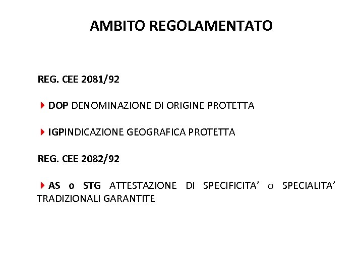 AMBITO REGOLAMENTATO REG. CEE 2081/92 4 DOP DENOMINAZIONE DI ORIGINE PROTETTA 4 IGPINDICAZIONE GEOGRAFICA