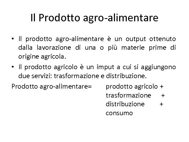 Il Prodotto agro-alimentare • Il prodotto agro-alimentare è un output ottenuto dalla lavorazione di