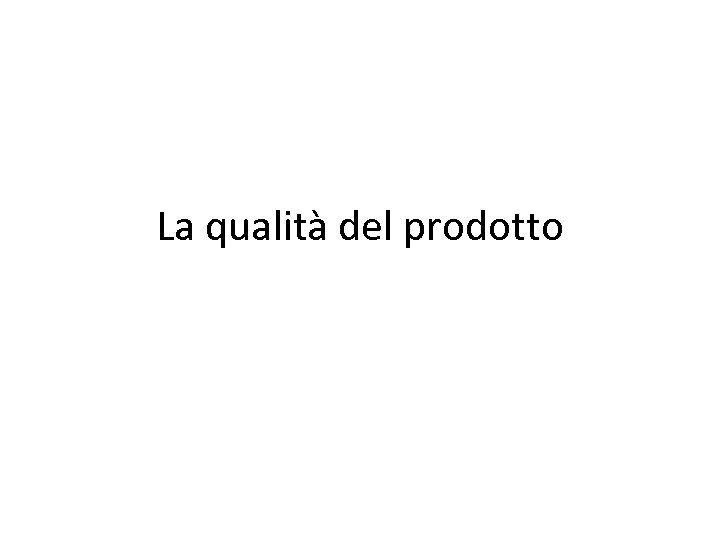 La qualità del prodotto 