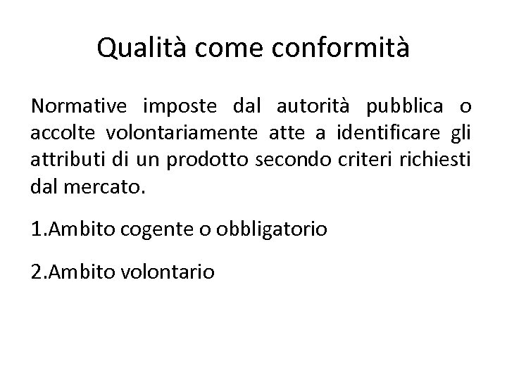 Qualità come conformità Normative imposte dal autorità pubblica o accolte volontariamente atte a identificare