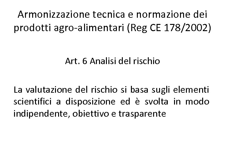 Armonizzazione tecnica e normazione dei prodotti agro-alimentari (Reg CE 178/2002) Art. 6 Analisi del