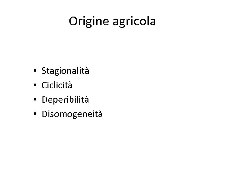 Origine agricola • • Stagionalità Ciclicità Deperibilità Disomogeneità 