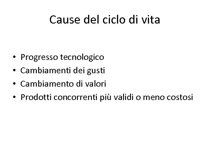 Cause del ciclo di vita • • Progresso tecnologico Cambiamenti dei gusti Cambiamento di