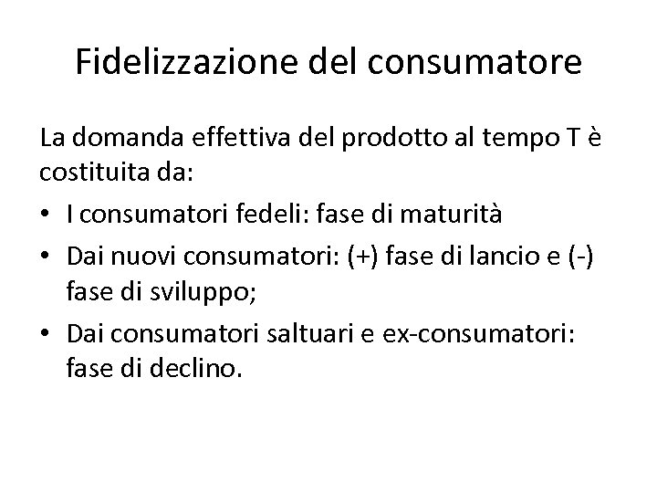 Fidelizzazione del consumatore La domanda effettiva del prodotto al tempo T è costituita da: