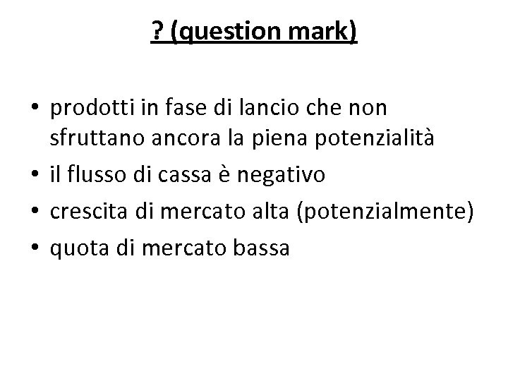 ? (question mark) • prodotti in fase di lancio che non sfruttano ancora la