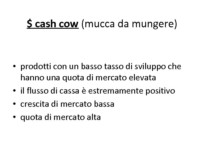 $ cash cow (mucca da mungere) • prodotti con un basso tasso di sviluppo