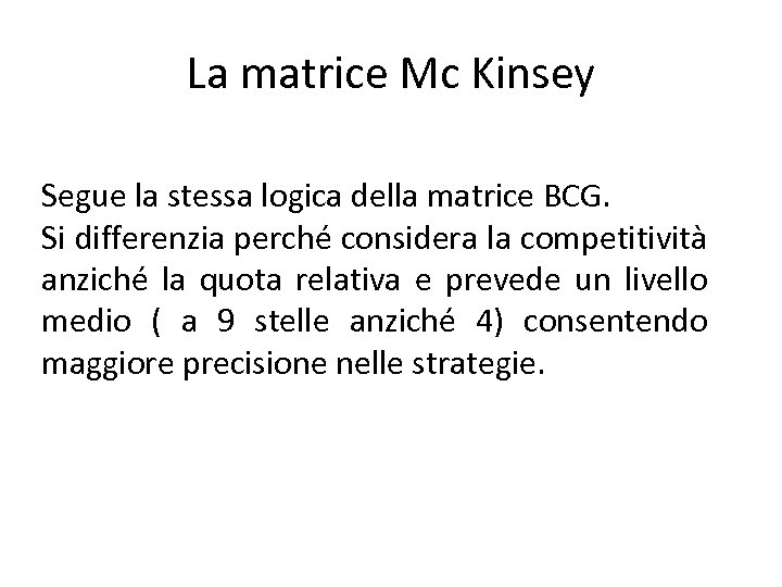 La matrice Mc Kinsey Segue la stessa logica della matrice BCG. Si differenzia perché