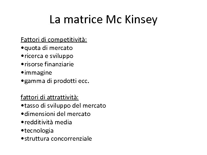 La matrice Mc Kinsey Fattori di competitività: • quota di mercato • ricerca e