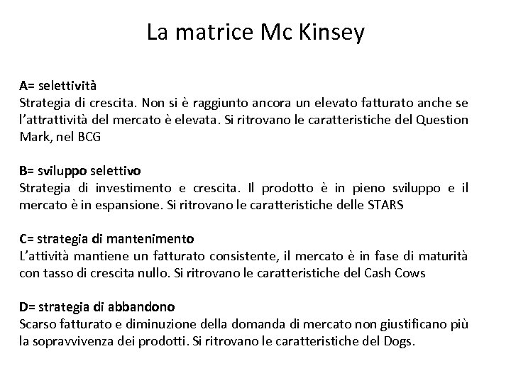 La matrice Mc Kinsey A= selettività Strategia di crescita. Non si è raggiunto ancora