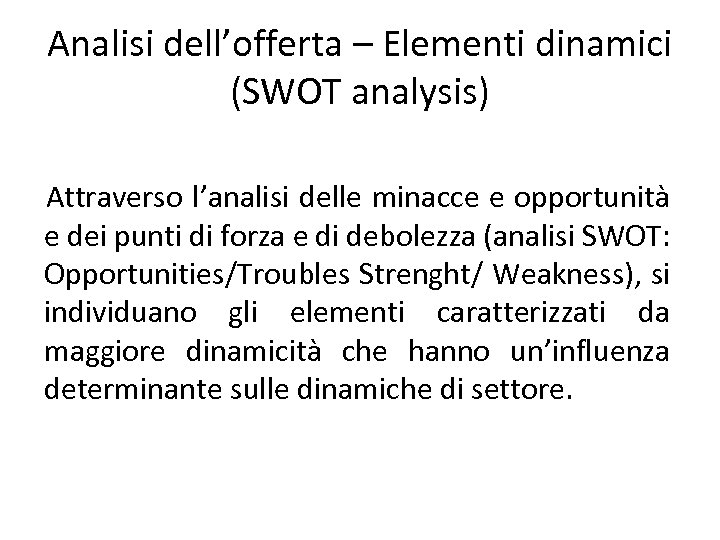 Analisi dell’offerta – Elementi dinamici (SWOT analysis) Attraverso l’analisi delle minacce e opportunità e