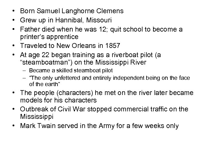  • Born Samuel Langhorne Clemens • Grew up in Hannibal, Missouri • Father