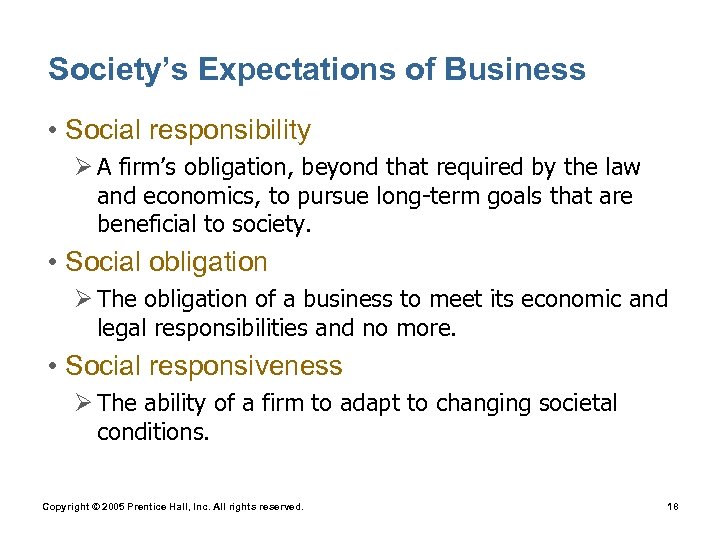 Society’s Expectations of Business • Social responsibility Ø A firm’s obligation, beyond that required