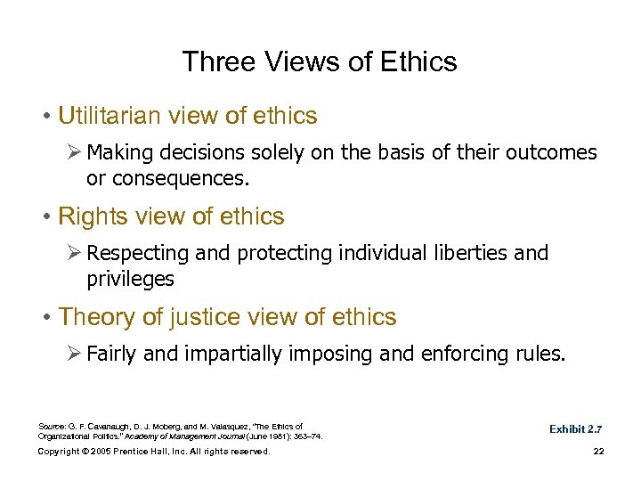 Three Views of Ethics • Utilitarian view of ethics Ø Making decisions solely on