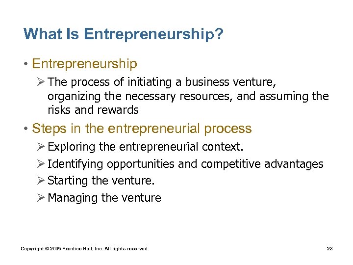 What Is Entrepreneurship? • Entrepreneurship Ø The process of initiating a business venture, organizing