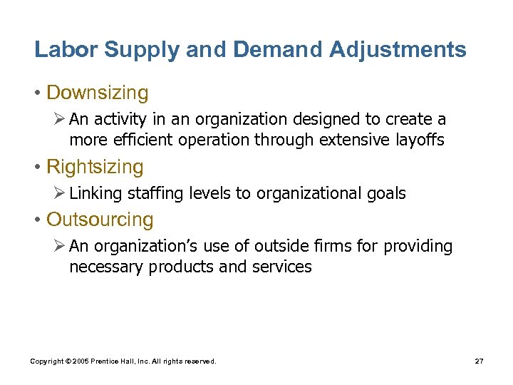 Labor Supply and Demand Adjustments • Downsizing Ø An activity in an organization designed