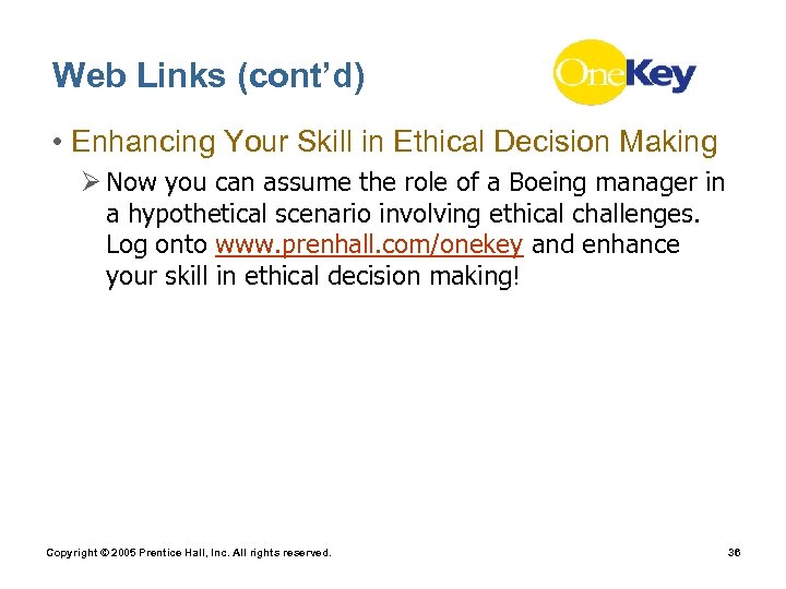 Web Links (cont’d) • Enhancing Your Skill in Ethical Decision Making Ø Now you