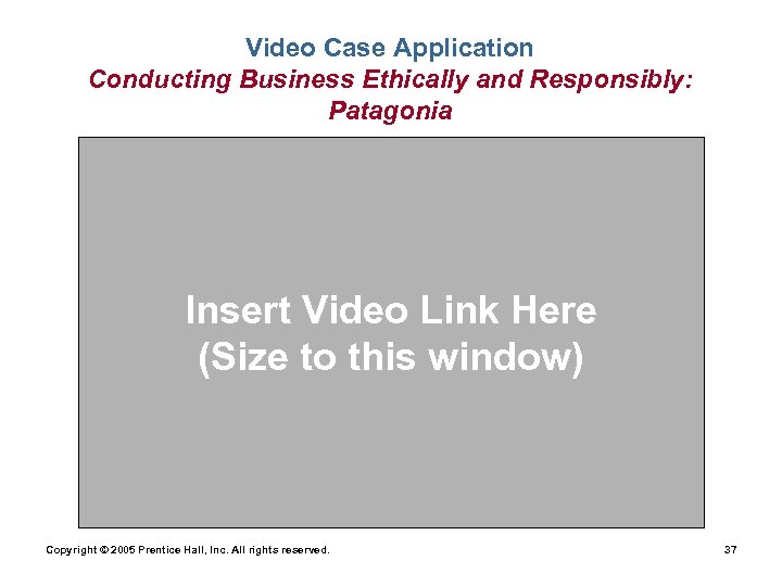 Video Case Application Conducting Business Ethically and Responsibly: Patagonia Insert Video Link Here (Size