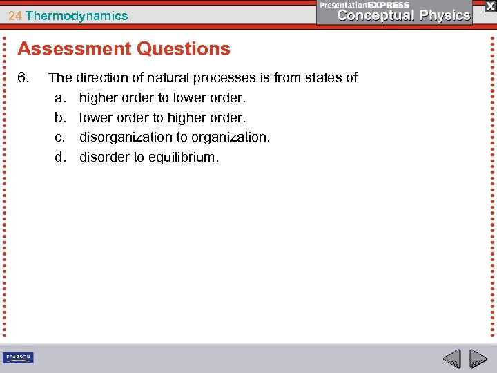 24 Thermodynamics Assessment Questions 6. The direction of natural processes is from states of