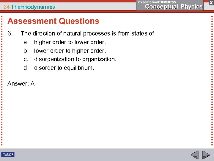 24 Thermodynamics Assessment Questions 6. The direction of natural processes is from states of