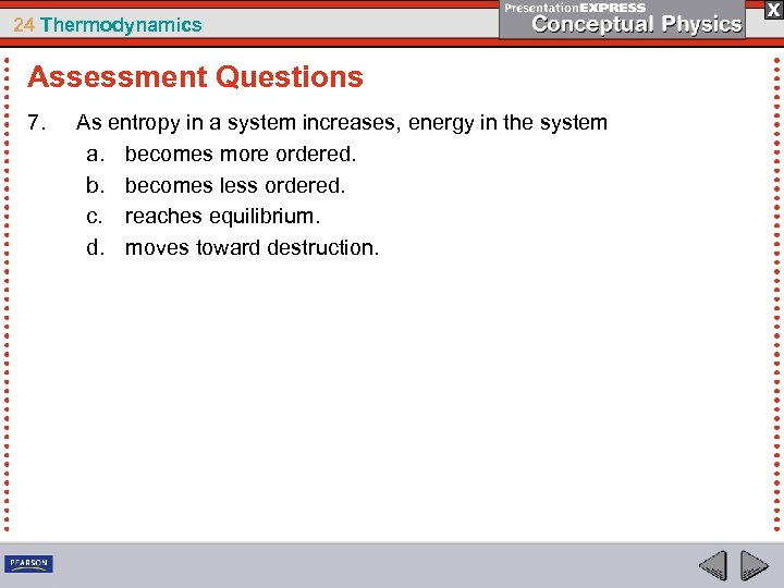 24 Thermodynamics Assessment Questions 7. As entropy in a system increases, energy in the