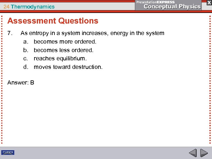 24 Thermodynamics Assessment Questions 7. As entropy in a system increases, energy in the