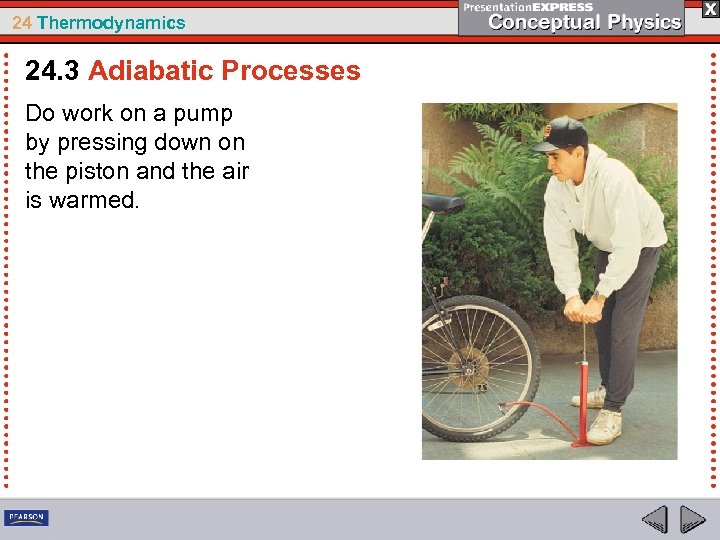 24 Thermodynamics 24. 3 Adiabatic Processes Do work on a pump by pressing down