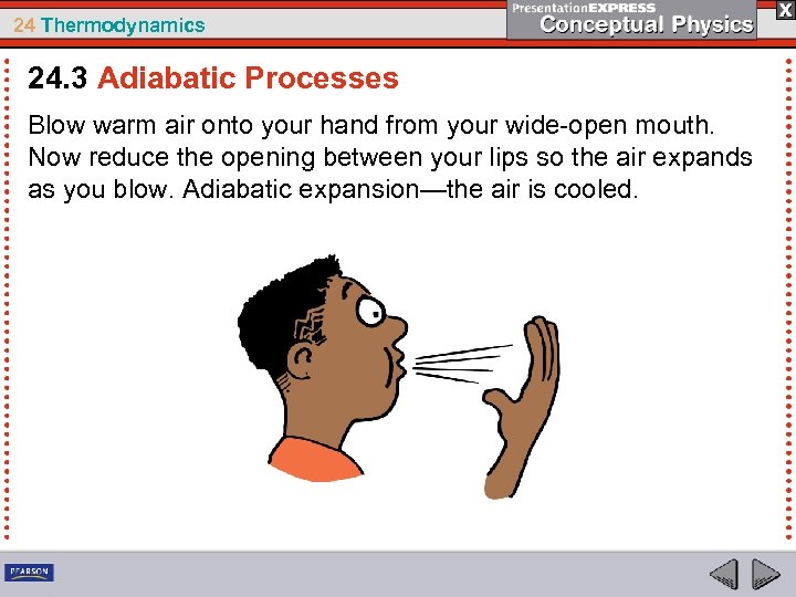 24 Thermodynamics 24. 3 Adiabatic Processes Blow warm air onto your hand from your