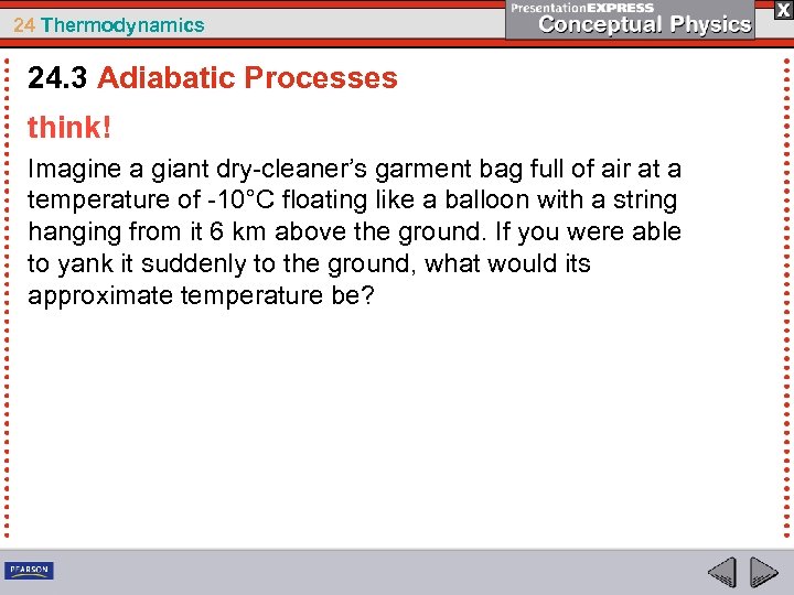 24 Thermodynamics 24. 3 Adiabatic Processes think! Imagine a giant dry-cleaner’s garment bag full