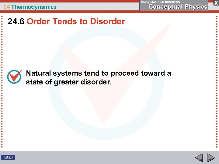 24 Thermodynamics 24. 6 Order Tends to Disorder Natural systems tend to proceed toward