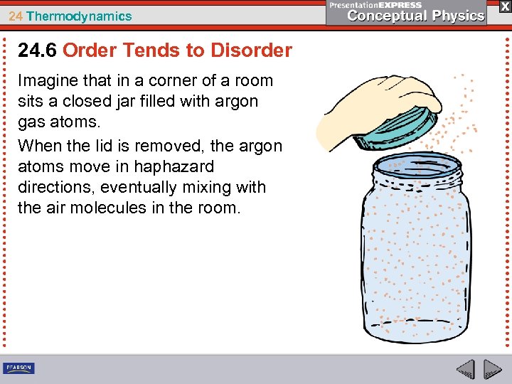 24 Thermodynamics 24. 6 Order Tends to Disorder Imagine that in a corner of