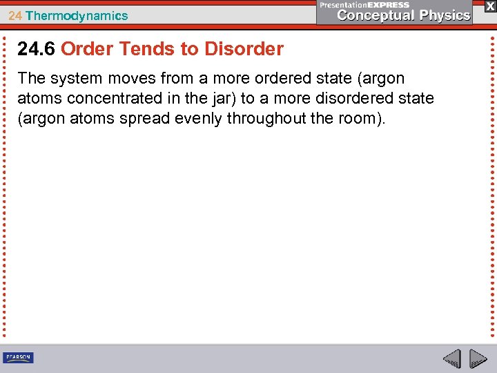 24 Thermodynamics 24. 6 Order Tends to Disorder The system moves from a more