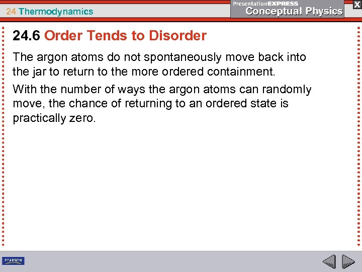 24 Thermodynamics 24. 6 Order Tends to Disorder The argon atoms do not spontaneously