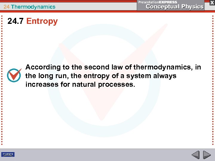 24 Thermodynamics 24. 7 Entropy According to the second law of thermodynamics, in the