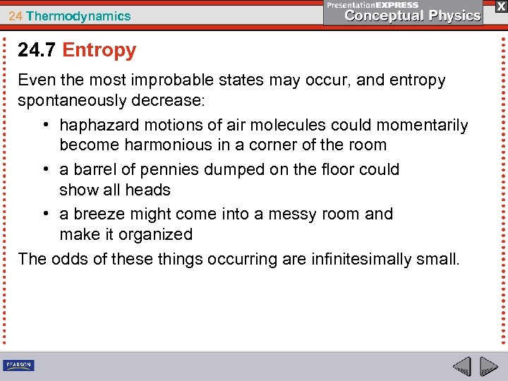 24 Thermodynamics 24. 7 Entropy Even the most improbable states may occur, and entropy