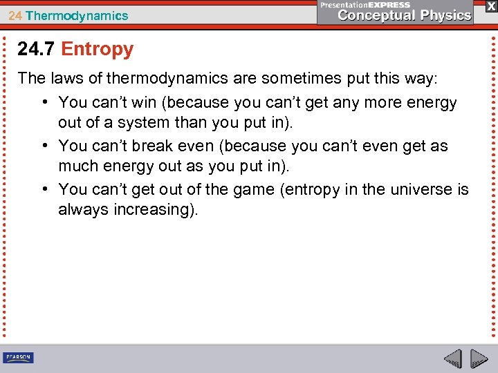 24 Thermodynamics 24. 7 Entropy The laws of thermodynamics are sometimes put this way: