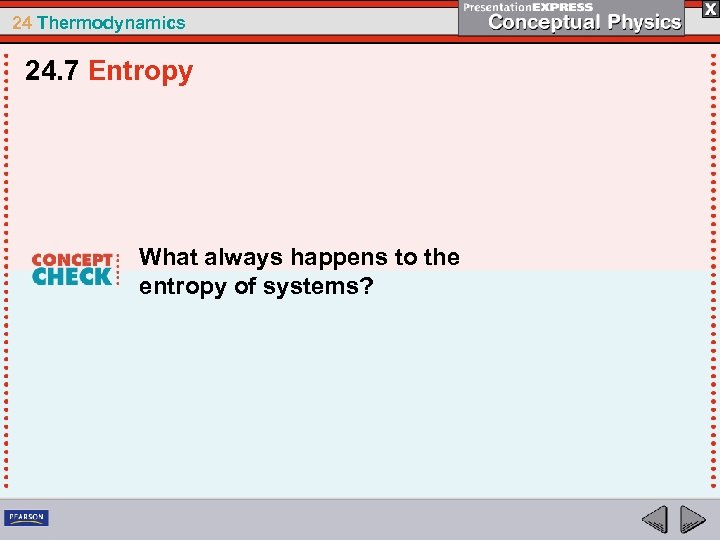 24 Thermodynamics 24. 7 Entropy What always happens to the entropy of systems? 