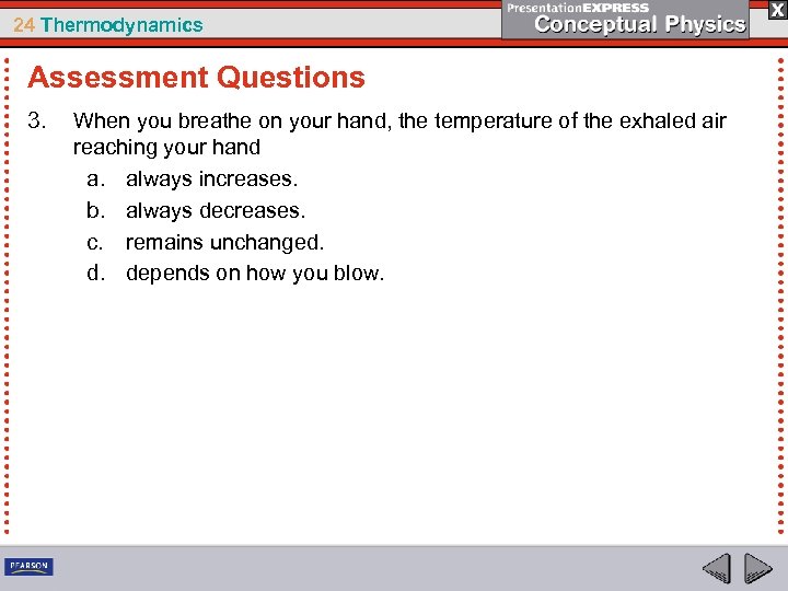 24 Thermodynamics Assessment Questions 3. When you breathe on your hand, the temperature of