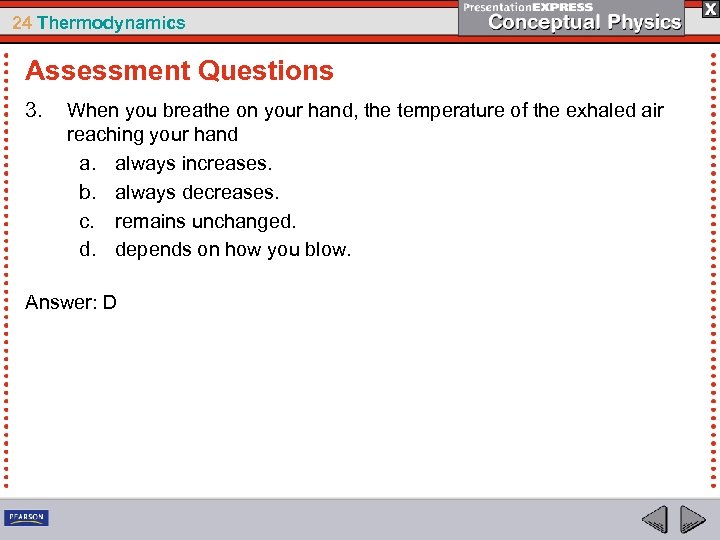 24 Thermodynamics Assessment Questions 3. When you breathe on your hand, the temperature of