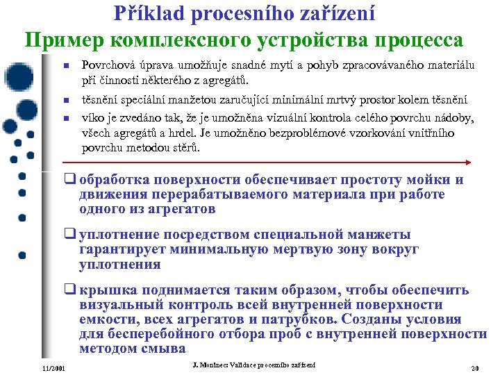 Příklad procesního zařízení Пример комплексного устройства процесса n n n Povrchová úprava umožňuje snadné