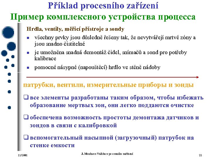 Příklad procesního zařízení Пример комплексного устройства процесса Hrdla, ventily, měřicí přístroje a sondy n