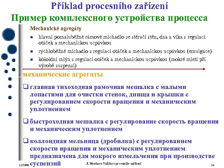 Příklad procesního zařízení Пример комплексного устройства процесса Mechanické agregáty n hlavní pomaluběžné rámové míchadlo
