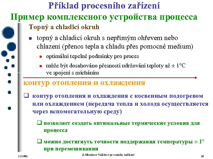 Příklad procesního zařízení Пример комплексного устройства процесса Topný a chladicí okruh n topný a