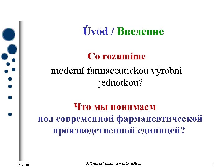Úvod / Введение Co rozumíme moderní farmaceutickou výrobní jednotkou? Что мы понимаем под современной