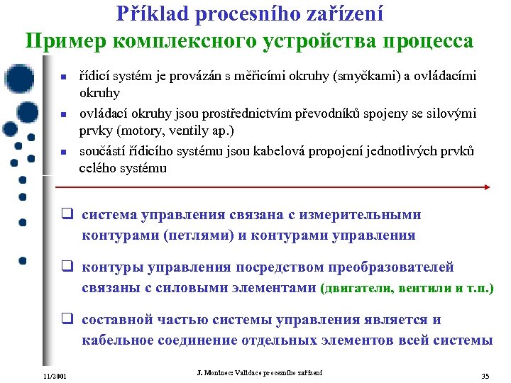 Příklad procesního zařízení Пример комплексного устройства процесса n n n řídicí systém je provázán