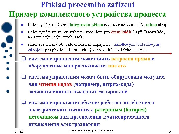 Příklad procesního zařízení Пример комплексного устройства процесса n n n řídicí systém může být